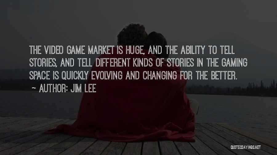 Jim Lee Quotes: The Video Game Market Is Huge, And The Ability To Tell Stories, And Tell Different Kinds Of Stories In The