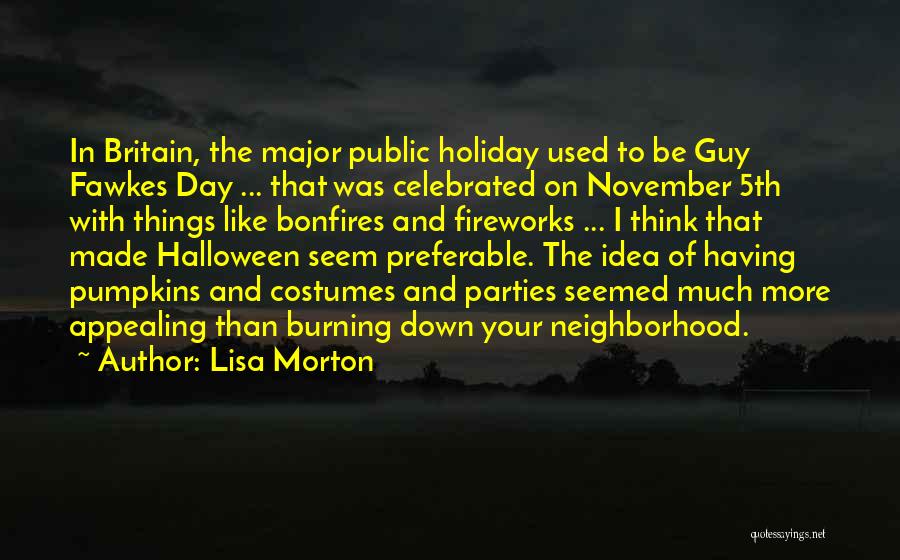 Lisa Morton Quotes: In Britain, The Major Public Holiday Used To Be Guy Fawkes Day ... That Was Celebrated On November 5th With