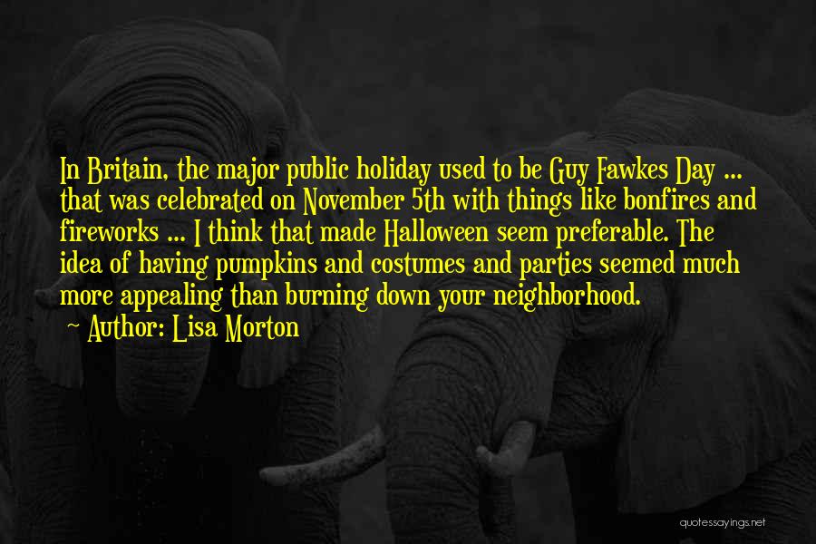 Lisa Morton Quotes: In Britain, The Major Public Holiday Used To Be Guy Fawkes Day ... That Was Celebrated On November 5th With