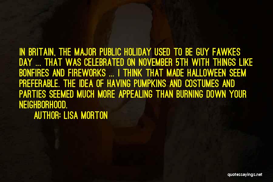 Lisa Morton Quotes: In Britain, The Major Public Holiday Used To Be Guy Fawkes Day ... That Was Celebrated On November 5th With