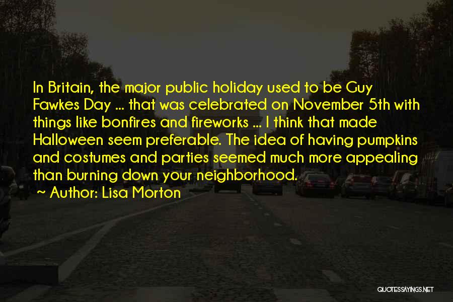 Lisa Morton Quotes: In Britain, The Major Public Holiday Used To Be Guy Fawkes Day ... That Was Celebrated On November 5th With