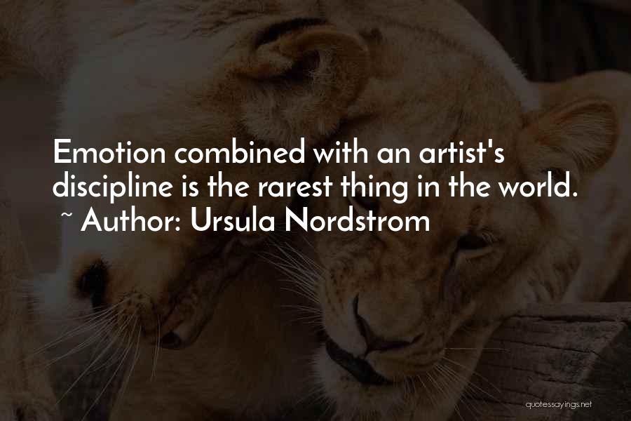 Ursula Nordstrom Quotes: Emotion Combined With An Artist's Discipline Is The Rarest Thing In The World.