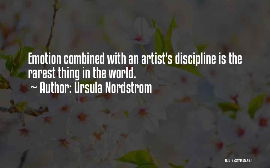 Ursula Nordstrom Quotes: Emotion Combined With An Artist's Discipline Is The Rarest Thing In The World.