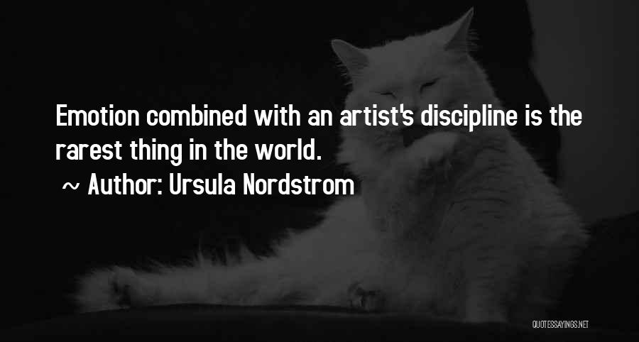 Ursula Nordstrom Quotes: Emotion Combined With An Artist's Discipline Is The Rarest Thing In The World.