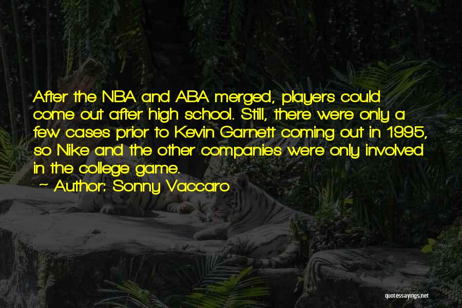 Sonny Vaccaro Quotes: After The Nba And Aba Merged, Players Could Come Out After High School. Still, There Were Only A Few Cases