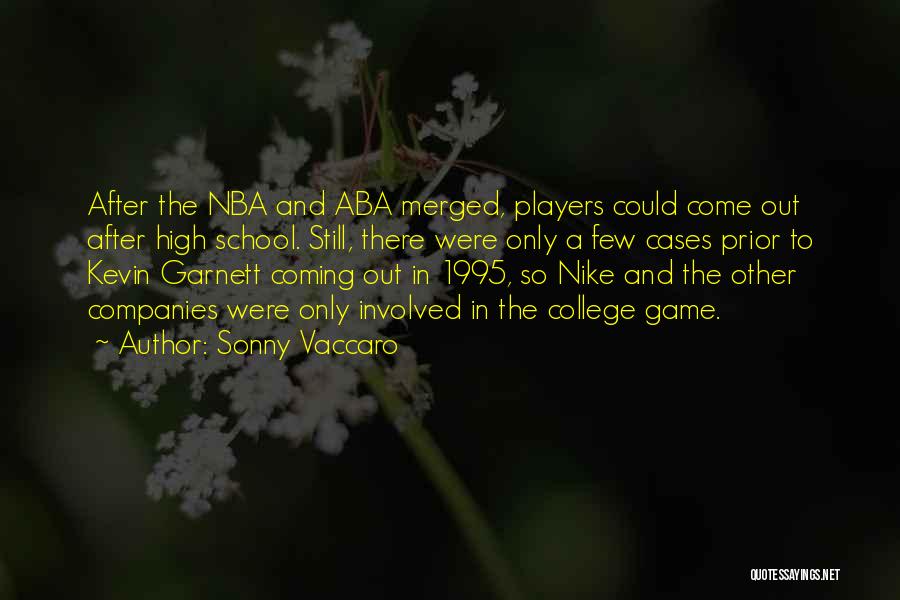 Sonny Vaccaro Quotes: After The Nba And Aba Merged, Players Could Come Out After High School. Still, There Were Only A Few Cases