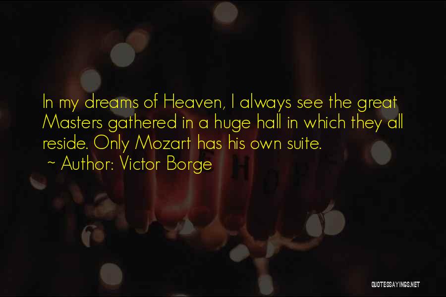 Victor Borge Quotes: In My Dreams Of Heaven, I Always See The Great Masters Gathered In A Huge Hall In Which They All