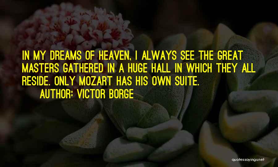 Victor Borge Quotes: In My Dreams Of Heaven, I Always See The Great Masters Gathered In A Huge Hall In Which They All