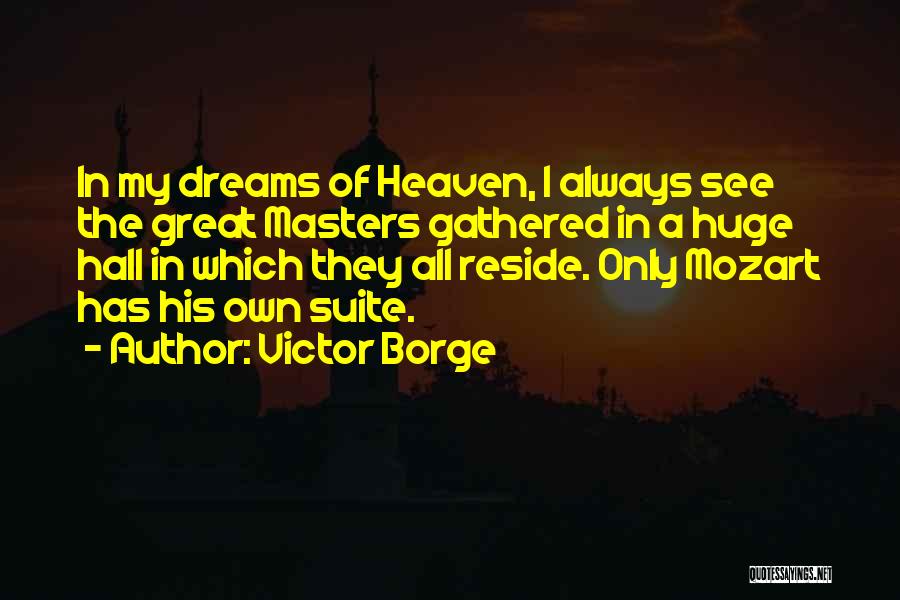 Victor Borge Quotes: In My Dreams Of Heaven, I Always See The Great Masters Gathered In A Huge Hall In Which They All