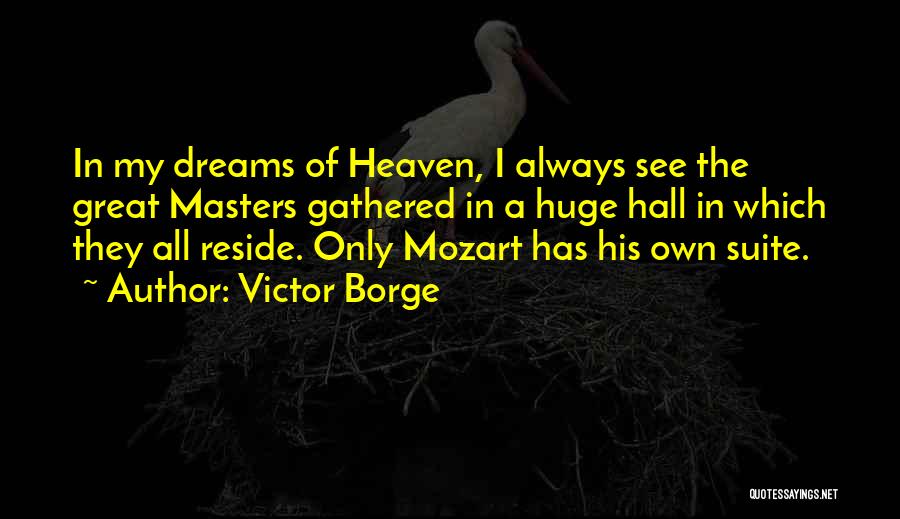 Victor Borge Quotes: In My Dreams Of Heaven, I Always See The Great Masters Gathered In A Huge Hall In Which They All