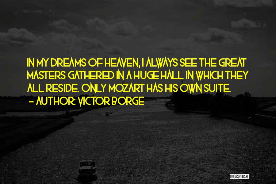 Victor Borge Quotes: In My Dreams Of Heaven, I Always See The Great Masters Gathered In A Huge Hall In Which They All