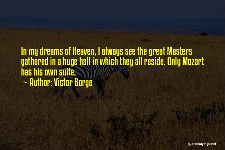 Victor Borge Quotes: In My Dreams Of Heaven, I Always See The Great Masters Gathered In A Huge Hall In Which They All