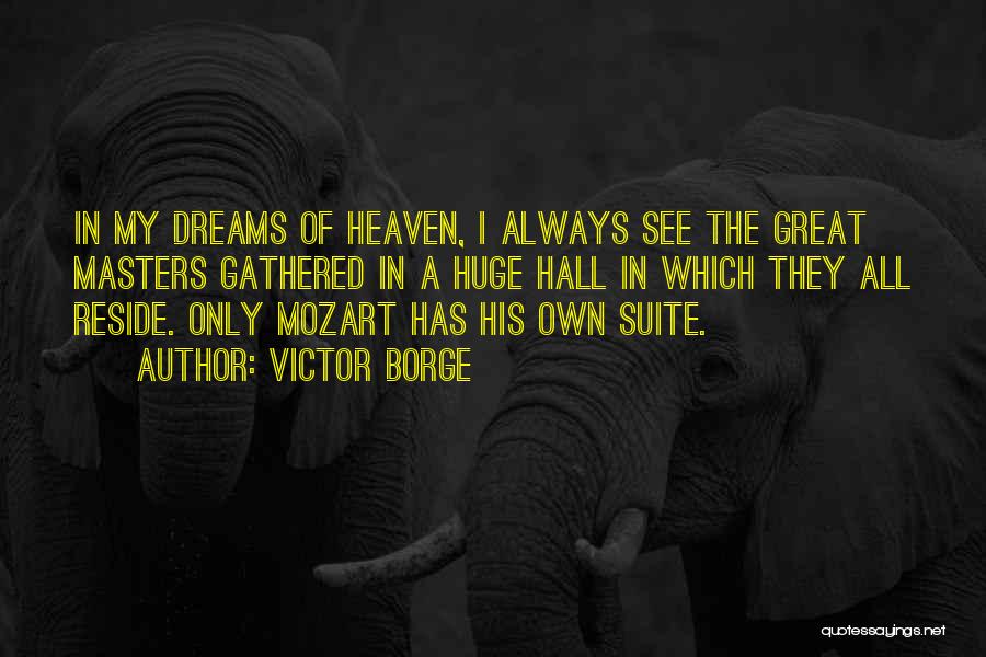 Victor Borge Quotes: In My Dreams Of Heaven, I Always See The Great Masters Gathered In A Huge Hall In Which They All