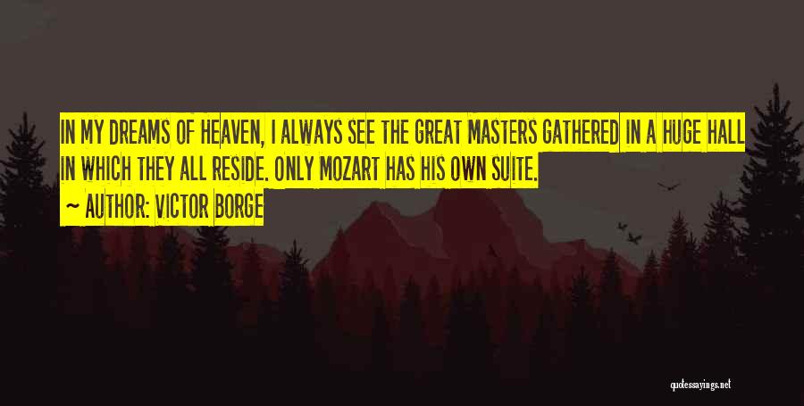 Victor Borge Quotes: In My Dreams Of Heaven, I Always See The Great Masters Gathered In A Huge Hall In Which They All