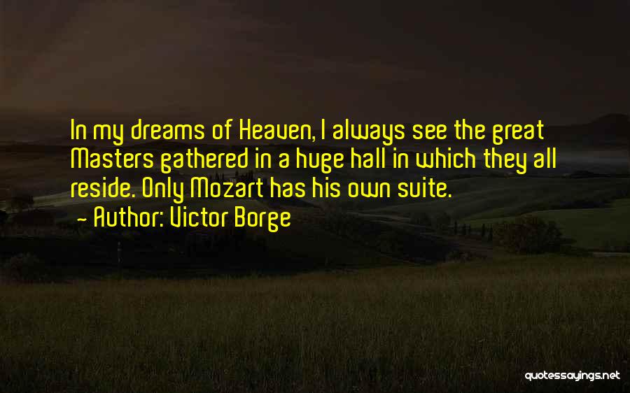 Victor Borge Quotes: In My Dreams Of Heaven, I Always See The Great Masters Gathered In A Huge Hall In Which They All