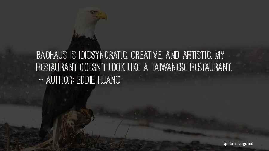 Eddie Huang Quotes: Baohaus Is Idiosyncratic, Creative, And Artistic. My Restaurant Doesn't Look Like A Taiwanese Restaurant.