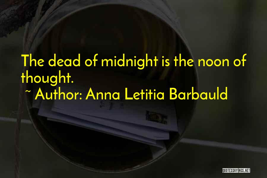 Anna Letitia Barbauld Quotes: The Dead Of Midnight Is The Noon Of Thought.