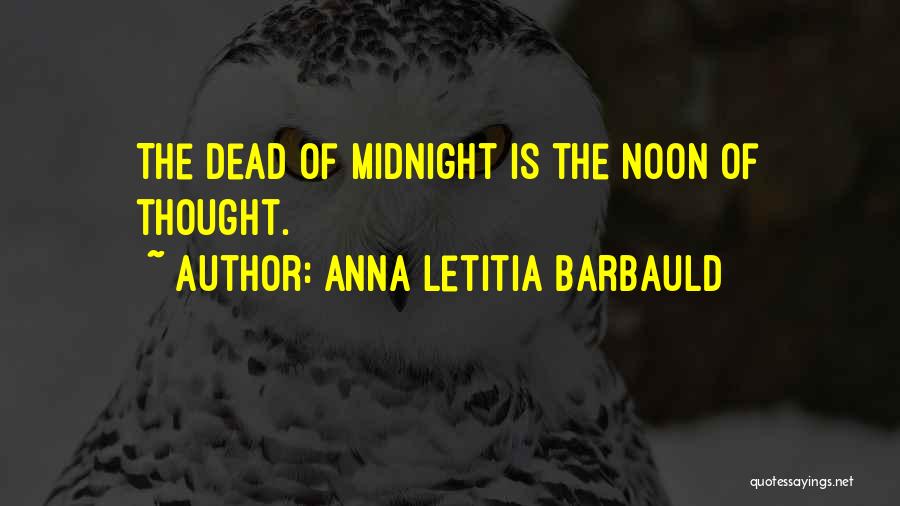 Anna Letitia Barbauld Quotes: The Dead Of Midnight Is The Noon Of Thought.