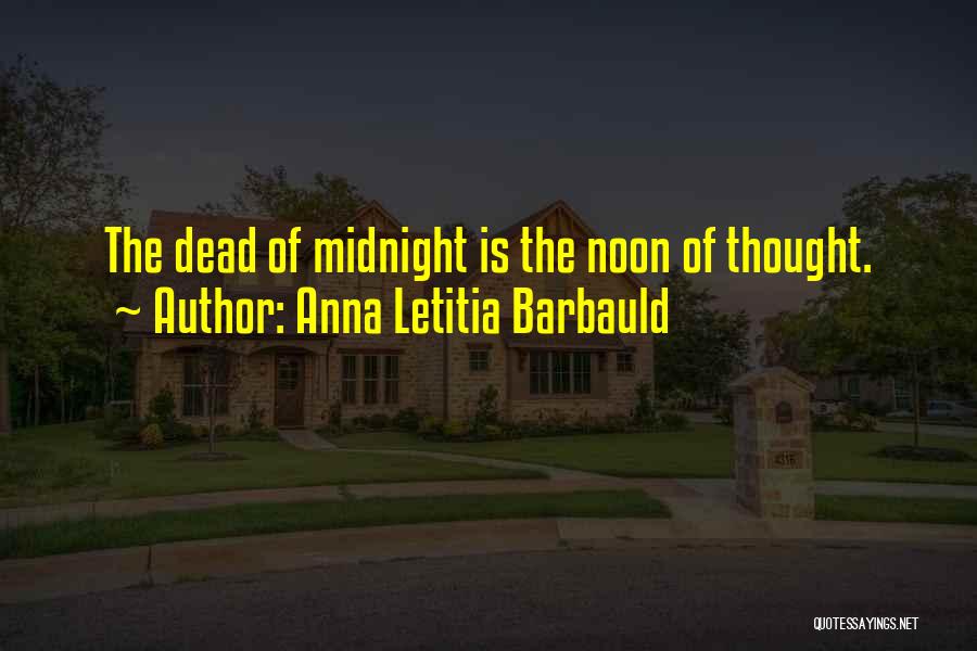 Anna Letitia Barbauld Quotes: The Dead Of Midnight Is The Noon Of Thought.