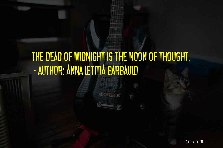 Anna Letitia Barbauld Quotes: The Dead Of Midnight Is The Noon Of Thought.