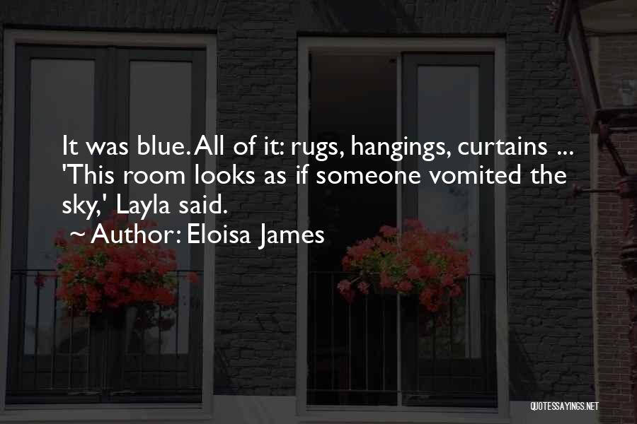 Eloisa James Quotes: It Was Blue. All Of It: Rugs, Hangings, Curtains ... 'this Room Looks As If Someone Vomited The Sky,' Layla