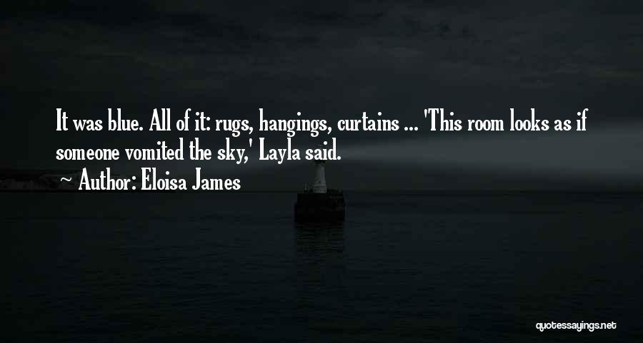 Eloisa James Quotes: It Was Blue. All Of It: Rugs, Hangings, Curtains ... 'this Room Looks As If Someone Vomited The Sky,' Layla