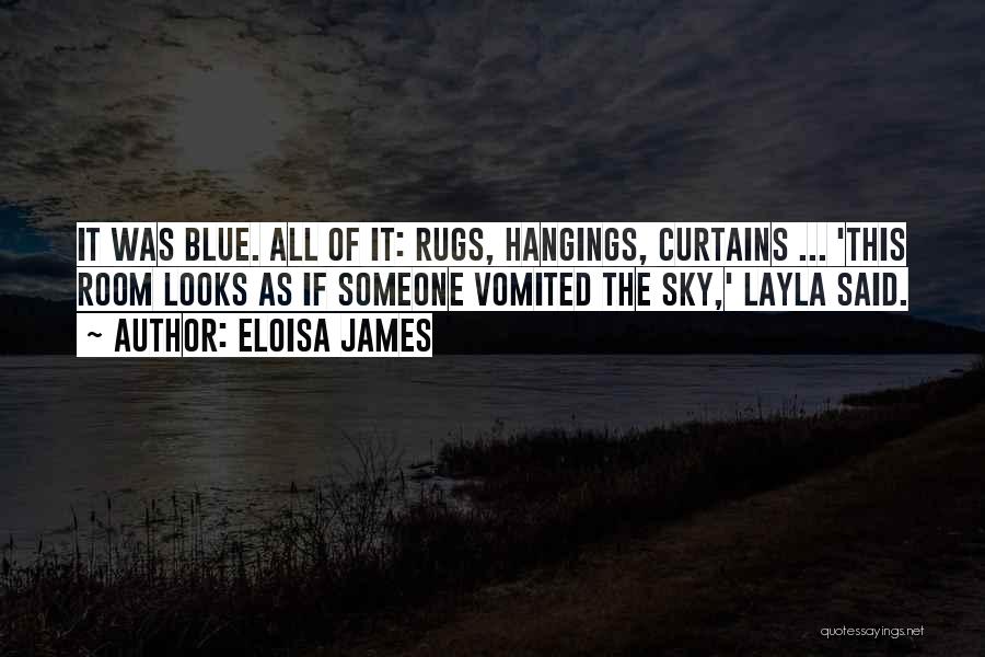 Eloisa James Quotes: It Was Blue. All Of It: Rugs, Hangings, Curtains ... 'this Room Looks As If Someone Vomited The Sky,' Layla