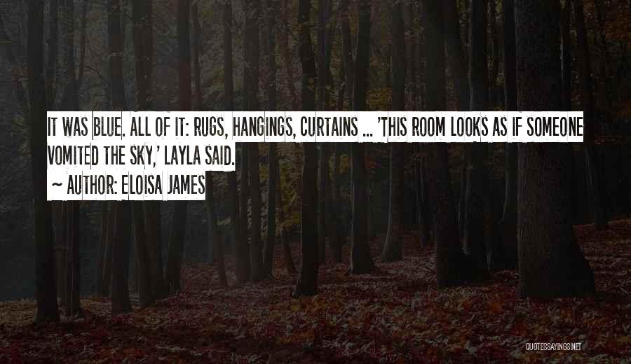 Eloisa James Quotes: It Was Blue. All Of It: Rugs, Hangings, Curtains ... 'this Room Looks As If Someone Vomited The Sky,' Layla