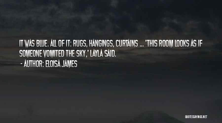 Eloisa James Quotes: It Was Blue. All Of It: Rugs, Hangings, Curtains ... 'this Room Looks As If Someone Vomited The Sky,' Layla