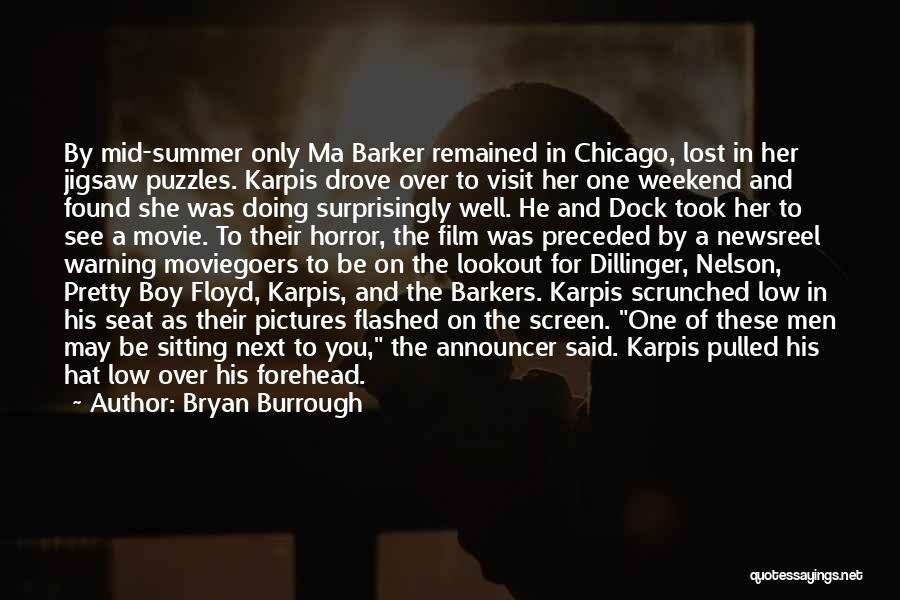 Bryan Burrough Quotes: By Mid-summer Only Ma Barker Remained In Chicago, Lost In Her Jigsaw Puzzles. Karpis Drove Over To Visit Her One