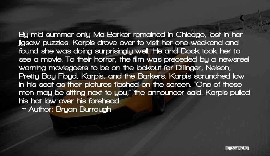 Bryan Burrough Quotes: By Mid-summer Only Ma Barker Remained In Chicago, Lost In Her Jigsaw Puzzles. Karpis Drove Over To Visit Her One