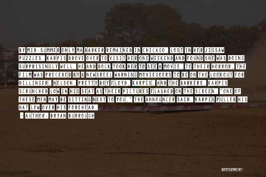 Bryan Burrough Quotes: By Mid-summer Only Ma Barker Remained In Chicago, Lost In Her Jigsaw Puzzles. Karpis Drove Over To Visit Her One