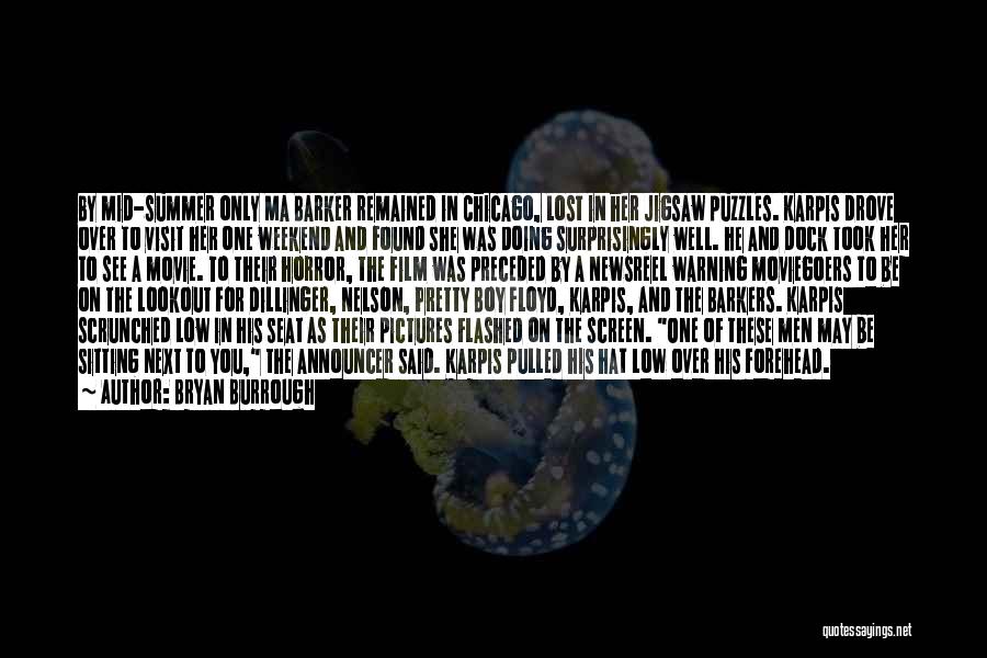 Bryan Burrough Quotes: By Mid-summer Only Ma Barker Remained In Chicago, Lost In Her Jigsaw Puzzles. Karpis Drove Over To Visit Her One