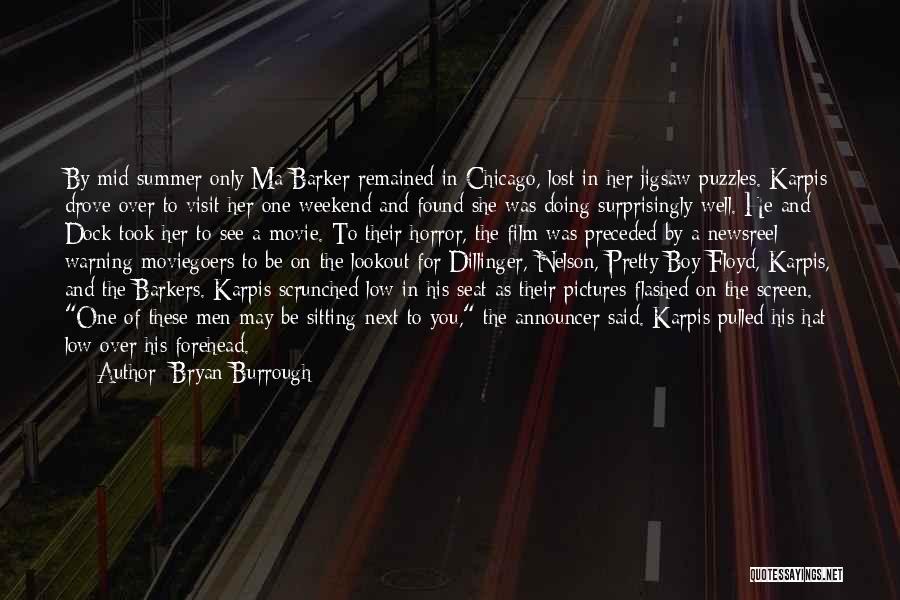 Bryan Burrough Quotes: By Mid-summer Only Ma Barker Remained In Chicago, Lost In Her Jigsaw Puzzles. Karpis Drove Over To Visit Her One