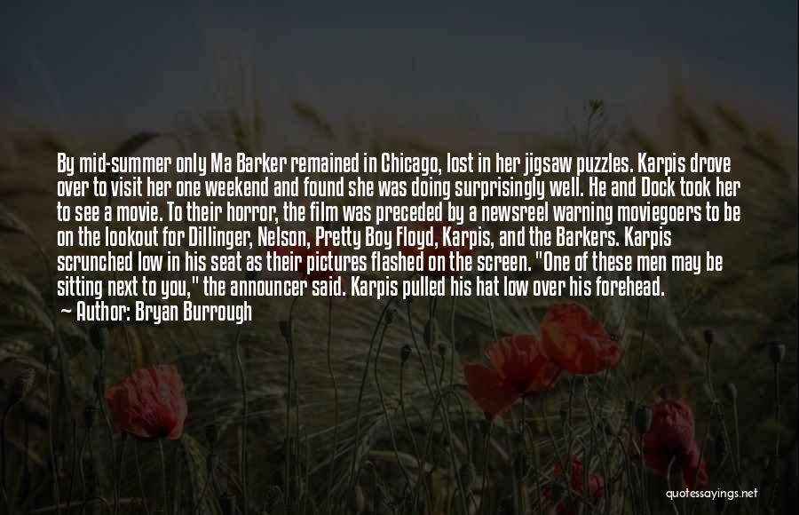 Bryan Burrough Quotes: By Mid-summer Only Ma Barker Remained In Chicago, Lost In Her Jigsaw Puzzles. Karpis Drove Over To Visit Her One