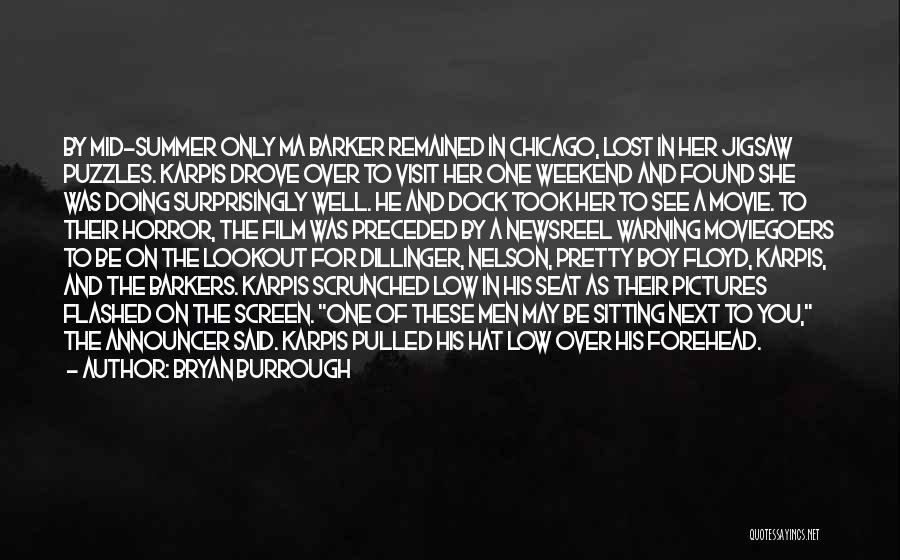 Bryan Burrough Quotes: By Mid-summer Only Ma Barker Remained In Chicago, Lost In Her Jigsaw Puzzles. Karpis Drove Over To Visit Her One