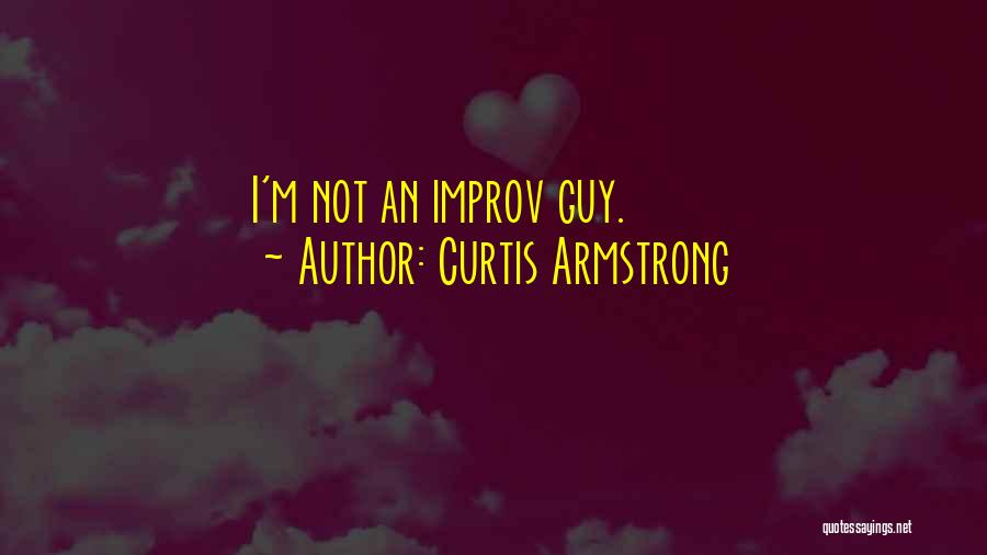 Curtis Armstrong Quotes: I'm Not An Improv Guy.