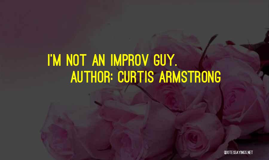 Curtis Armstrong Quotes: I'm Not An Improv Guy.