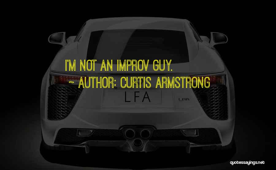 Curtis Armstrong Quotes: I'm Not An Improv Guy.