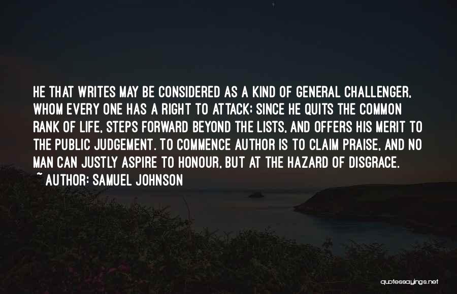 Samuel Johnson Quotes: He That Writes May Be Considered As A Kind Of General Challenger, Whom Every One Has A Right To Attack;