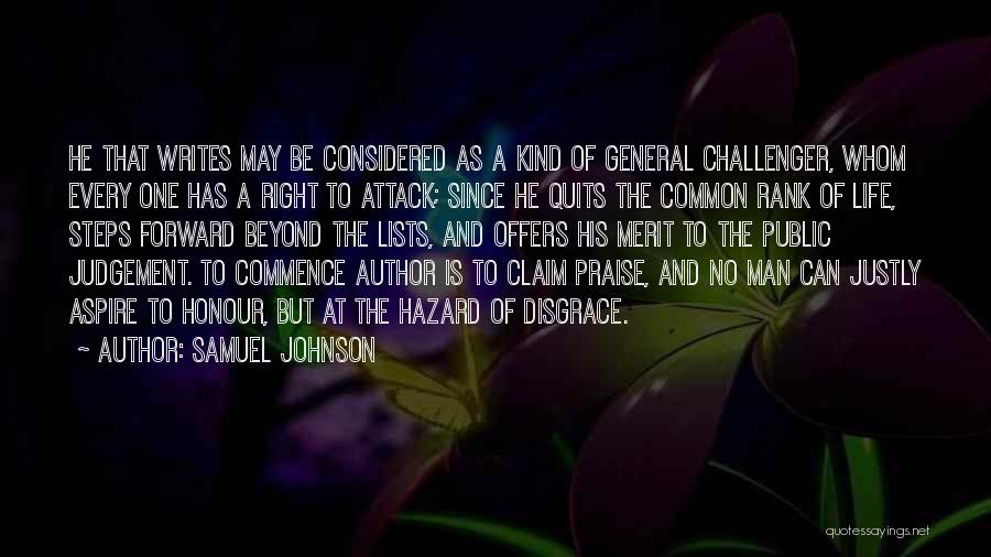 Samuel Johnson Quotes: He That Writes May Be Considered As A Kind Of General Challenger, Whom Every One Has A Right To Attack;