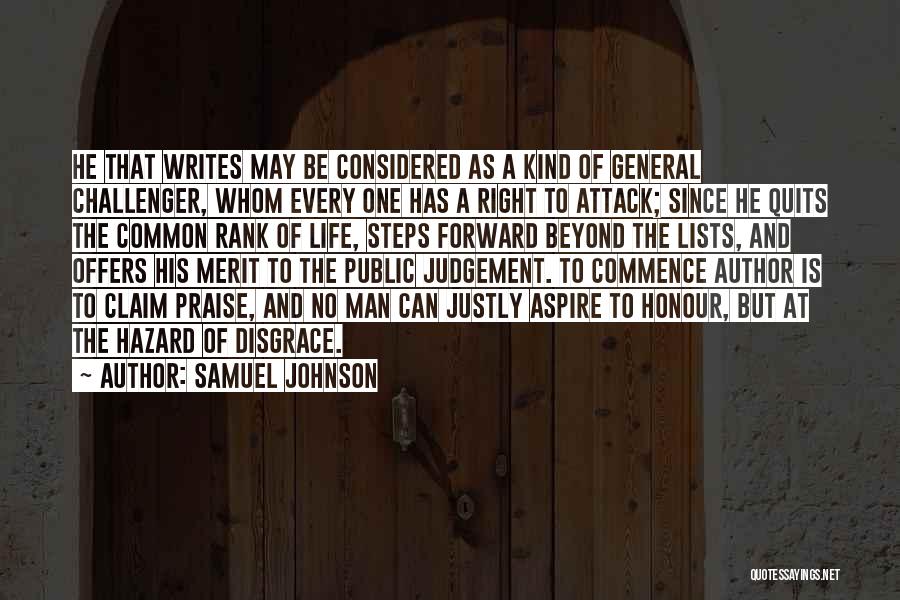 Samuel Johnson Quotes: He That Writes May Be Considered As A Kind Of General Challenger, Whom Every One Has A Right To Attack;