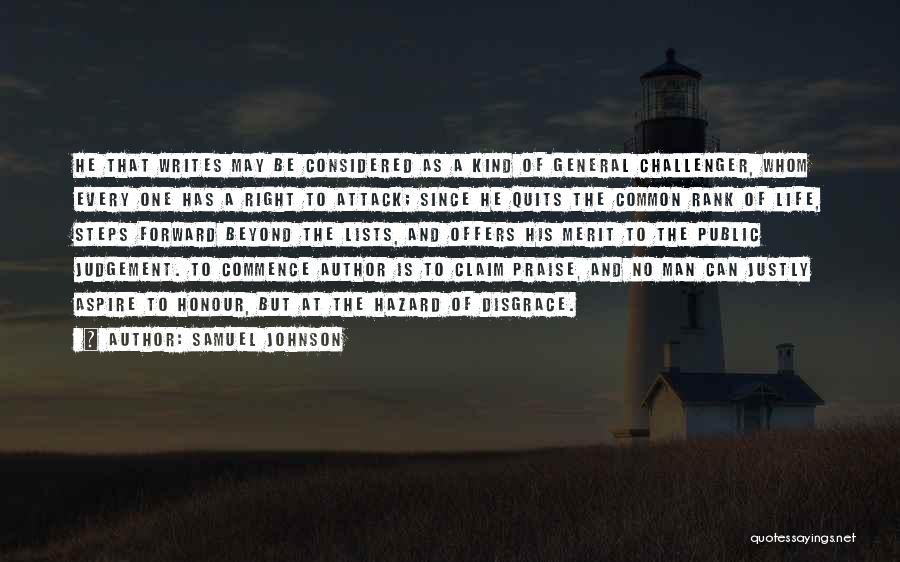 Samuel Johnson Quotes: He That Writes May Be Considered As A Kind Of General Challenger, Whom Every One Has A Right To Attack;
