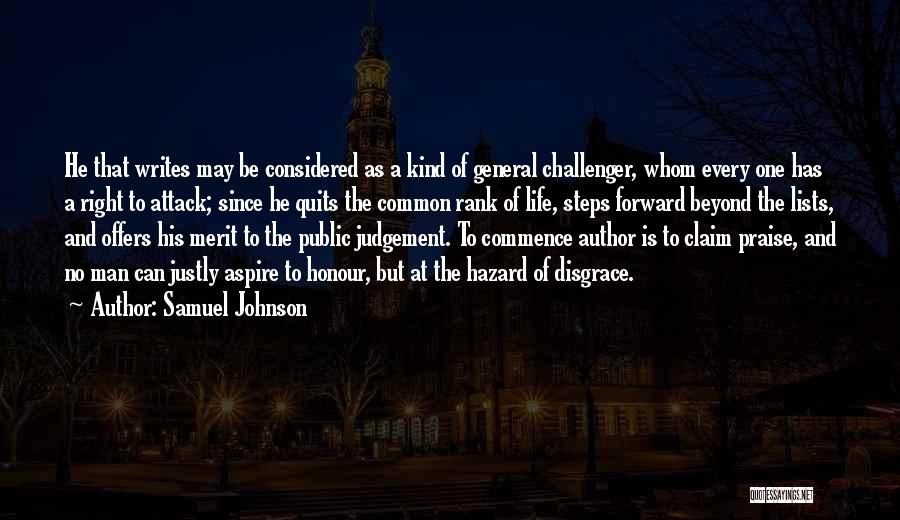 Samuel Johnson Quotes: He That Writes May Be Considered As A Kind Of General Challenger, Whom Every One Has A Right To Attack;