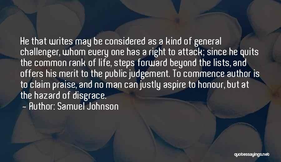 Samuel Johnson Quotes: He That Writes May Be Considered As A Kind Of General Challenger, Whom Every One Has A Right To Attack;