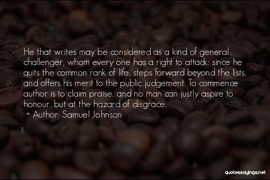 Samuel Johnson Quotes: He That Writes May Be Considered As A Kind Of General Challenger, Whom Every One Has A Right To Attack;
