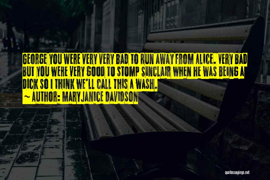 MaryJanice Davidson Quotes: George You Were Very Very Bad To Run Away From Alice. Very Bad But You Were Very Good To Stomp