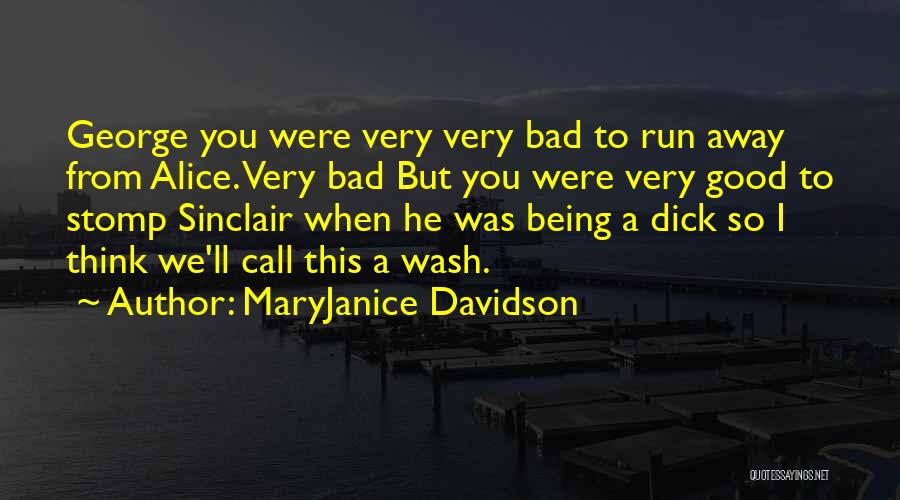 MaryJanice Davidson Quotes: George You Were Very Very Bad To Run Away From Alice. Very Bad But You Were Very Good To Stomp