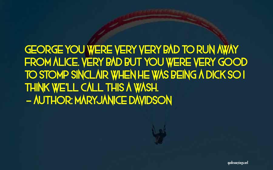 MaryJanice Davidson Quotes: George You Were Very Very Bad To Run Away From Alice. Very Bad But You Were Very Good To Stomp