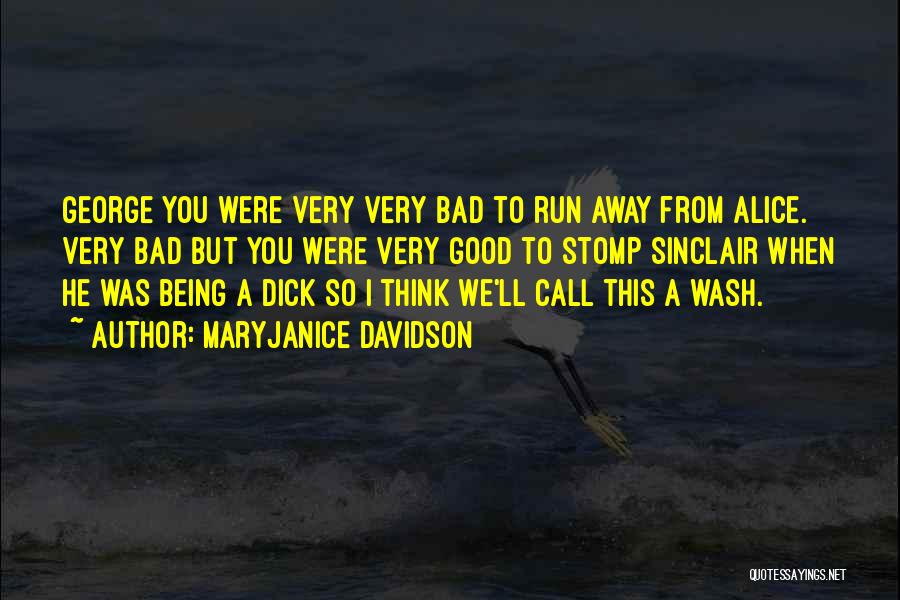 MaryJanice Davidson Quotes: George You Were Very Very Bad To Run Away From Alice. Very Bad But You Were Very Good To Stomp